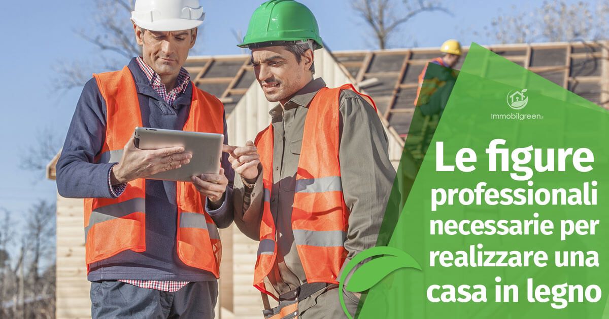 Le figure professionali per realizzare una Casa in Legno