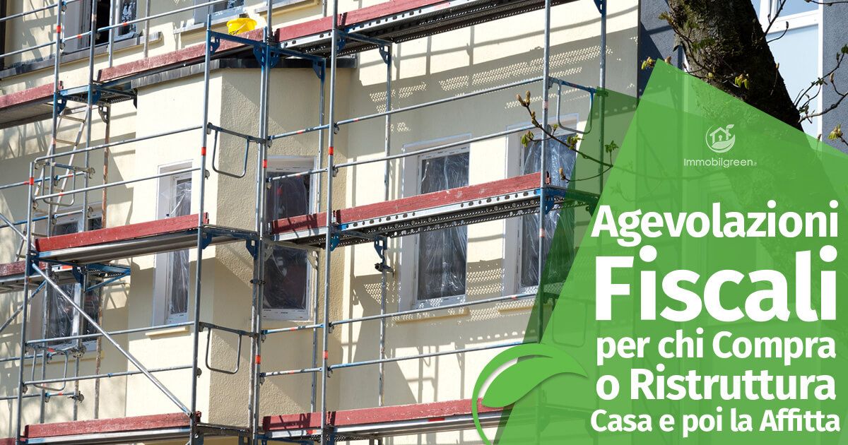 Agevolazioni Fiscali per chi Compra o Ristruttura Casa e poi la Affitta