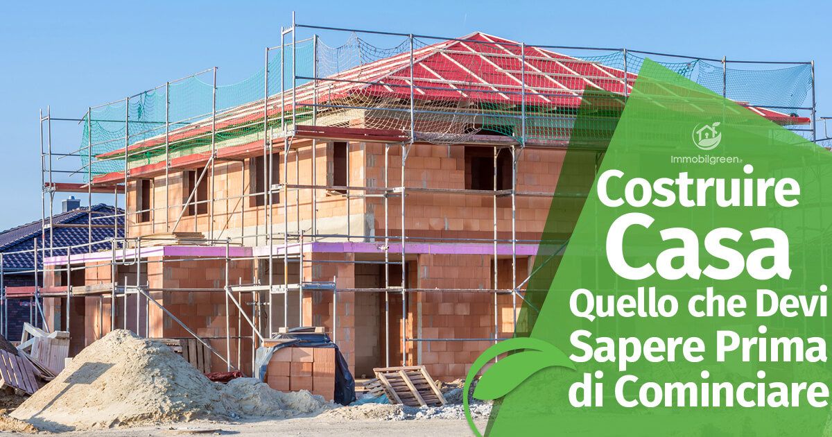 Costruire Casa: Quello che Devi Sapere Prima di Cominciare