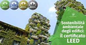Sostenibilità Ambientale degli edifici: la Certificazione LEED