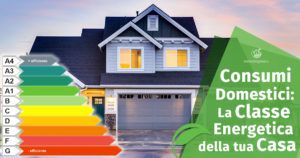 Consumi domestici: la Classificazione Energetica della tua Casa