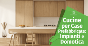 Cucine per Case Prefabbricate: Impianti e Domotica